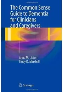 The Common Sense Guide to Dementia For Clinicians and Caregivers (repost)