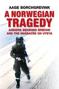 A Norwegian Tragedy: Anders Behring Breivik and the Massacre on Utoya