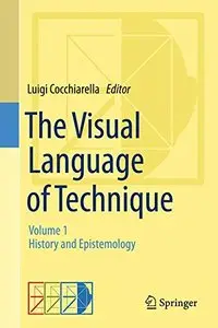 The Visual Language of Technique: Volume 1 - History and Epistemology