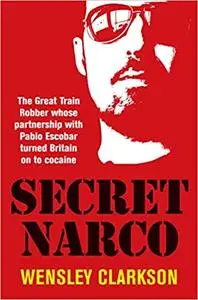 Secret Narco: The Great Train Robber whose partnership with Pablo Escobar turned Britain on to cocaine