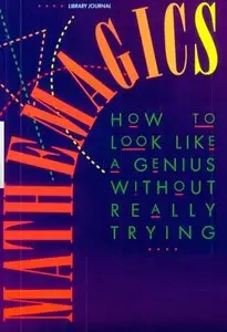 Mathemagics - How to Look Like a Genius without Really Trying by Arthur Benjamin