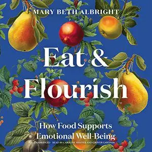 Eat & Flourish: How Food Supports Emotional Well-Being [Audiobook]