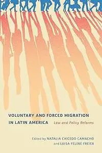 Voluntary and Forced Migration in Latin America: Law and Policy Reforms (Volume 9)