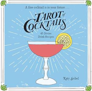 Tarot of Cocktails: 45 Divine Drink Recipes (Repost)
