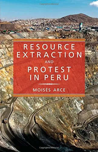 Resource Extraction and Protest in Peru (Pitt Latin American Series)