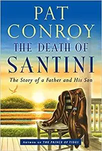 The Death of Santini: The Story of a Father and His Son (Repost)