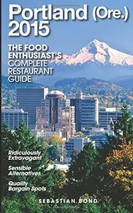 Portland (Ore.) - 2015 (The Food Enthusiast's Complete Restaurant Guide)