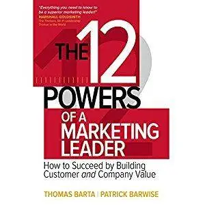 The 12 Powers of a Marketing Leader: How to Succeed by Building Customer and Company Value [Audiobook]