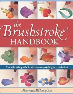 The Brushstroke Handbook: The Ultimate Guide to Decorative Painting Brushstrokes by Maureen McNaughton (Repost)