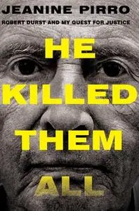 «He Killed Them All: Robert Durst and My Quest for Justice» by Jeanine Pirro