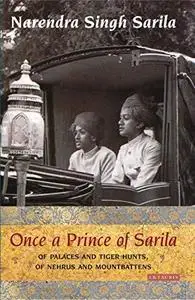 Once a Prince of Sarila: Of Palaces and Tiger Hunts, Of Nehrus and Mountbattens