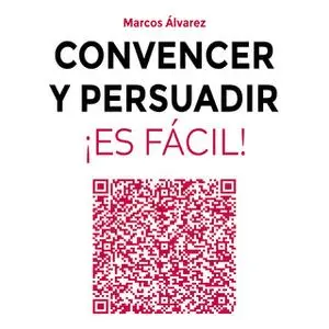 «Convencer y persuadir ¡Es fácil!» by Marcos Álvarez Orozco