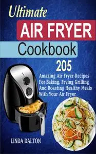 «Ultimate Air Fryer Cookbook» by Linda Dalton