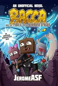 Bacca and the Riddle of the Diamond Dragon: An Unofficial Minecrafter's Adventure