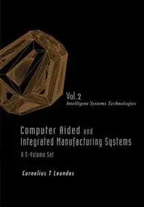 Computer Aided and Integrated Manufacturing Systems, Volume 2: Intelligent Systems Technologies (repost)
