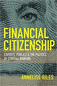Financial Citizenship: Experts, Publics, and the Politics of Central Banking