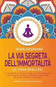 Ishan Shivanand - La via segreta dell’immortalità
