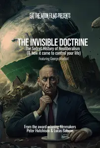The Invisible Doctrine: The Secret History of Neoliberalism (& how it came to control your life) (2025)
