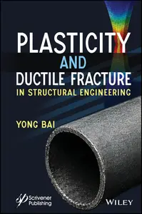 Plasticity and Ductile Fracture in Structural Engineering