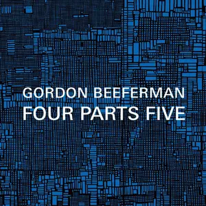 Gordon Beeferman - Four Parts Five (2015) [Official Digital Download]