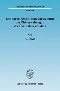 Der angemessene Handlungsrahmen der Zielverwaltung in der Übernahmesituation: Eine rechtsvergleichende Analyse vor dem Hintergr