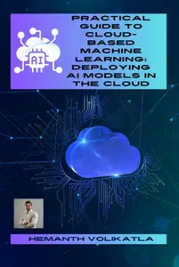 Practical Guide to Cloud-Based Machine Learning: Deploying AI Models in the Cloud