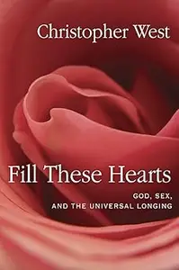 Fill These Hearts: God, Sex, and the Universal Longing