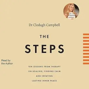 The Steps: 10 Lessons from Therapy on Healing, Finding Calm and Creating Lasting Inner Peace [Audiobook]