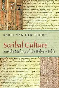 Scribal Culture and the Making of the Hebrew Bible