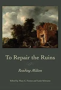 To Repair the Ruins: Reading Milton