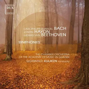 Sigiswald Kuijken, Chamber Orchestra of the Academy of Music, Gdańsk - C.P.E. Bach, Haydn, Beethoven: Symphonies (2015)