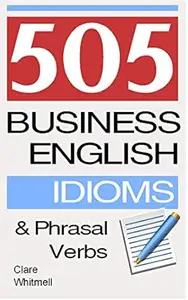505 Business English Idioms and Phrasal Verbs