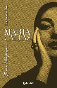 Maria Callas. La voce della passione - Eva Gesine Baur