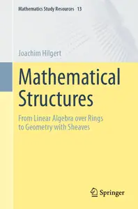 Mathematical Structures: From Linear Algebra over Rings to Geometry with Sheaves (Mathematics Study Resources)