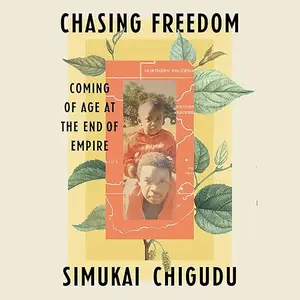 Chasing Freedom: Coming of Age at the End of Empire [Audiobook]