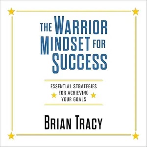 The Warrior Mindset for Success: Essential Strategies for Achieving Your Goals [Audiobook]