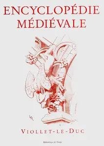 Eugène-Emmanuel Viollet-le-Duc, "Encyclopédie médiévale"