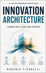 Innovation Architecture: Leading with Vision and Strategy