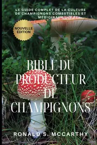 Ronald S. Mccarthy, "Bible du producteur de champignons"