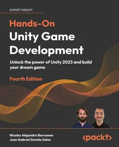 Hands-On Unity Game Development: Unlock the power of Unity 2023 and build your dream game