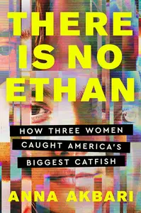 There Is No Ethan: How Three Women Caught America's Biggest Catfish