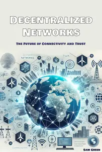 Decentralized Networks: The Future of Connectivity and Trust