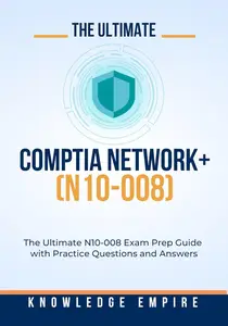 The Ultimate CompTIA Network+ (N10-008) Exam Prep Guide With Practice Questions and Answers for Success