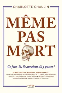 Même pas mort ! 21 histoires incroyables de survivants - Charlotte Chaulin