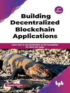 Building Decentralized Blockchain Applications: Learn how to use blockchain as the foundation for Next-Gen Apps, 2nd Edition