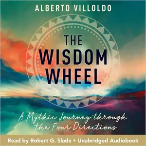 The Wisdom Wheel: A Mythic Journey Through the Four Directions