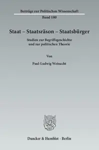 Staat – Staatsräson – Staatsbürger: Studien zur Begriffsgeschichte und zur politischen Theorie