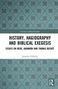 History, Hagiography and Biblical Exegesis: Essays on Bede, Adomnán and Thomas Becket (Variorum Collected Studies)