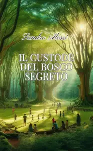 Il custode del bosco segreto - Sandro Alessi