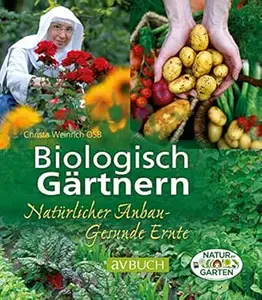 Biologisch Gärtnern: Natürlicher Anbau - Gesunde Ernte (Grüne Traumwelten)